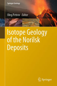 Title: Isotope Geology of the Norilsk Deposits, Author: Oleg Petrov