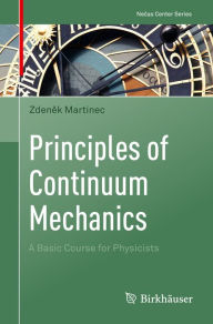 Title: Principles of Continuum Mechanics: A Basic Course for Physicists, Author: Zdenek Martinec