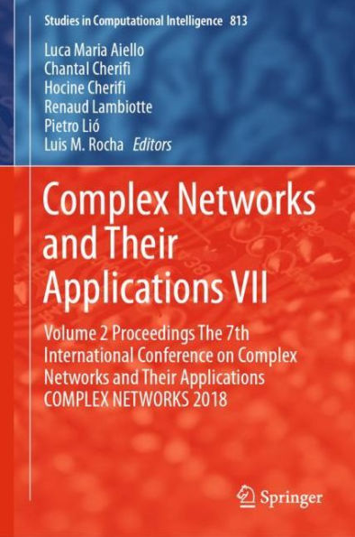 Complex Networks and Their Applications VII: Volume 2 Proceedings The 7th International Conference on Complex Networks and Their Applications COMPLEX NETWORKS 2018