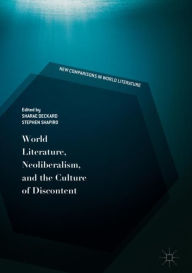 Title: World Literature, Neoliberalism, and the Culture of Discontent, Author: Sharae Deckard