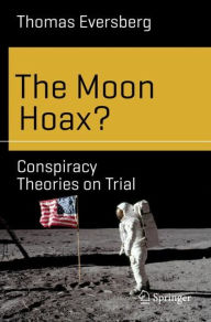 Title: The Moon Hoax?: Conspiracy Theories on Trial, Author: Thomas Eversberg