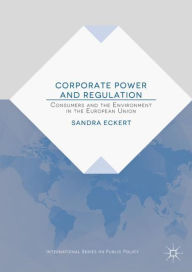 Title: Corporate Power and Regulation: Consumers and the Environment in the European Union, Author: Sandra Eckert