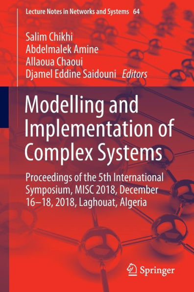 Modelling and Implementation of Complex Systems: Proceedings of the 5th International Symposium, MISC 2018, December 16-18, 2018, Laghouat, Algeria