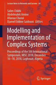 Title: Modelling and Implementation of Complex Systems: Proceedings of the 5th International Symposium, MISC 2018, December 16-18, 2018, Laghouat, Algeria, Author: Salim Chikhi