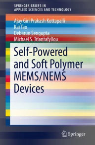 Title: Self-Powered and Soft Polymer MEMS/NEMS Devices, Author: Ajay Giri Prakash Kottapalli