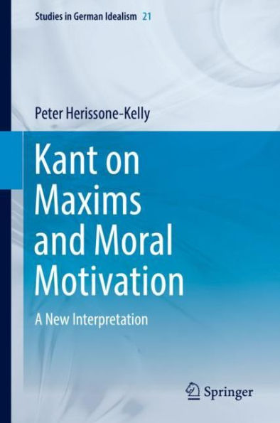 Kant on Maxims and Moral Motivation: A New Interpretation