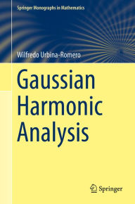 Title: Gaussian Harmonic Analysis, Author: Wilfredo Urbina-Romero