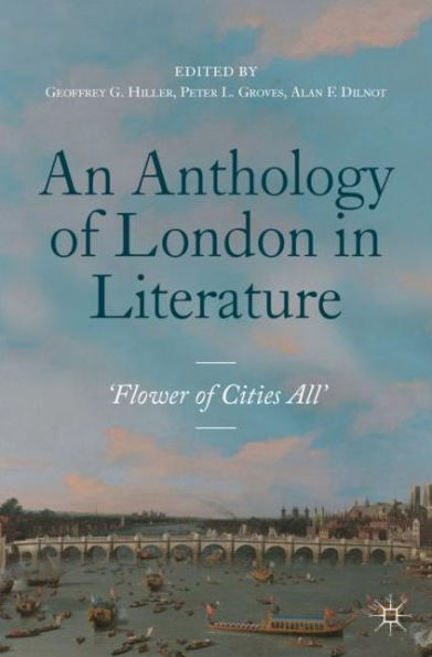 An Anthology of London Literature, 1558-1914: 'Flower Cities All'