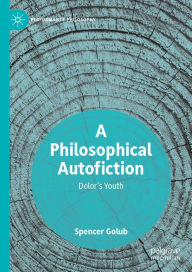 Title: A Philosophical Autofiction: Dolor's Youth, Author: Spencer Golub