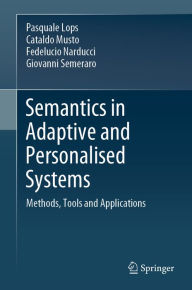 Title: Semantics in Adaptive and Personalised Systems: Methods, Tools and Applications, Author: Pasquale Lops