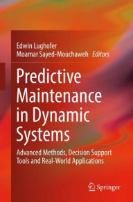 Title: Predictive Maintenance in Dynamic Systems: Advanced Methods, Decision Support Tools and Real-World Applications, Author: Edwin Lughofer
