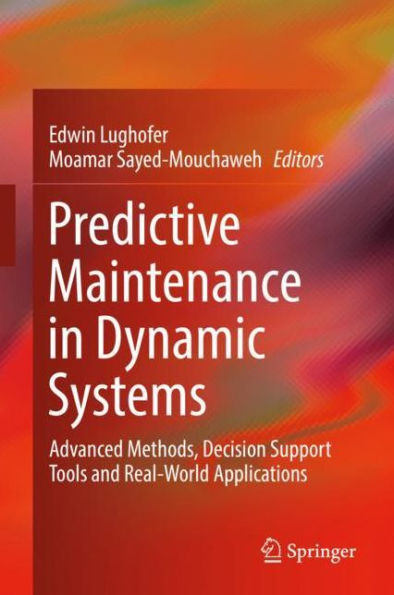 Predictive Maintenance in Dynamic Systems: Advanced Methods, Decision Support Tools and Real-World Applications