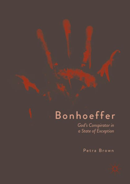 Bonhoeffer: God's Conspirator in a State of Exception