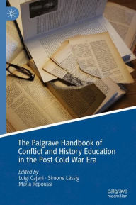 Title: The Palgrave Handbook of Conflict and History Education in the Post-Cold War Era, Author: Luigi Cajani