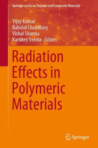 Title: Radiation Effects in Polymeric Materials, Author: Vijay Kumar