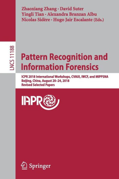 Pattern Recognition and Information Forensics: ICPR 2018 International Workshops, CVAUI, IWCF, and MIPPSNA, Beijing, China, August 20-24, 2018, Revised Selected Papers