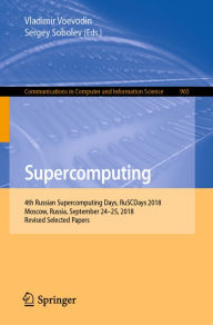 Title: Supercomputing: 4th Russian Supercomputing Days, RuSCDays 2018, Moscow, Russia, September 24-25, 2018, Revised Selected Papers, Author: Vladimir Voevodin