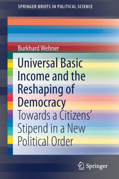 Universal Basic Income and the Reshaping of Democracy: Towards a Citizens' Stipend New Political Order