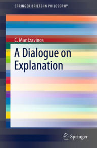 Title: A Dialogue on Explanation, Author: C. Mantzavinos
