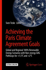 Title: Achieving the Paris Climate Agreement Goals: Global and Regional 100% Renewable Energy Scenarios with Non-energy GHG Pathways for +1.5ï¿½C and +2ï¿½C, Author: Sven Teske