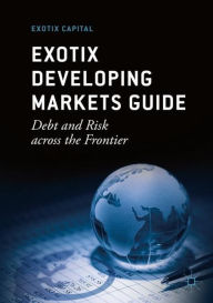 Title: Exotix Developing Markets Guide: Debt and Risk across the Frontier / Edition 6, Author: Exotix Capital