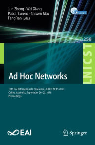 Title: Ad Hoc Networks: 10th EAI International Conference, ADHOCNETS 2018, Cairns, Australia, September 20-23, 2018, Proceedings, Author: Jun Zheng