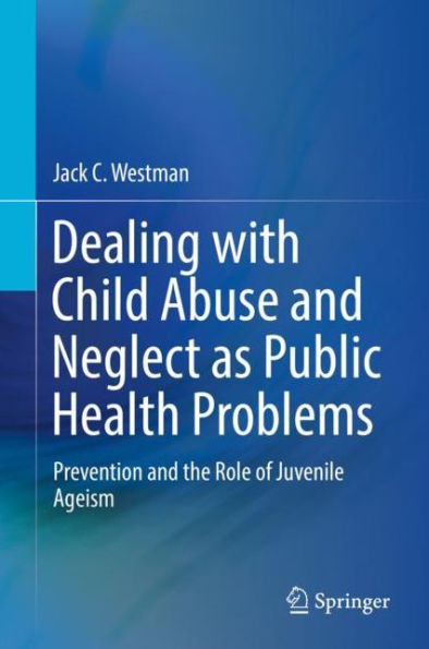 Dealing with Child Abuse and Neglect as Public Health Problems: Prevention and the Role of Juvenile Ageism
