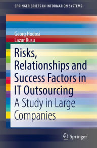 Title: Risks, Relationships and Success Factors in IT Outsourcing: A Study in Large Companies, Author: Georg Hodosi