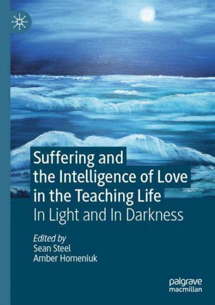 Suffering and the Intelligence of Love Teaching Life: Light Darkness