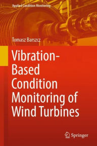 Title: Vibration-Based Condition Monitoring of Wind Turbines, Author: Tomasz Barszcz