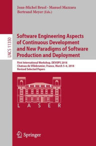 Title: Software Engineering Aspects of Continuous Development and New Paradigms of Software Production and Deployment: First International Workshop, DEVOPS 2018, Chateau de Villebrumier, France, March 5-6, 2018, Revised Selected Papers, Author: Jean-Michel Bruel