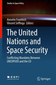 Title: The United Nations and Space Security: Conflicting Mandates between UNCOPUOS and the CD, Author: Annette Froehlich