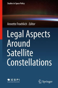 Title: Legal Aspects Around Satellite Constellations, Author: Annette Froehlich
