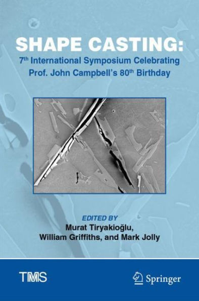 Shape Casting: 7th International Symposium Celebrating Prof. John Campbell's 80th Birthday