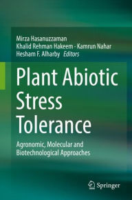 Title: Plant Abiotic Stress Tolerance: Agronomic, Molecular and Biotechnological Approaches, Author: Mirza Hasanuzzaman