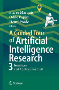 Title: A Guided Tour of Artificial Intelligence Research: Volume III: Interfaces and Applications of Artificial Intelligence, Author: Pierre Marquis