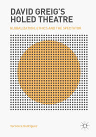 Title: David Greig's Holed Theatre: Globalization, Ethics and the Spectator, Author: Verónica Rodríguez