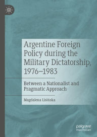 Title: Argentine Foreign Policy during the Military Dictatorship, 1976-1983: Between a Nationalist and Pragmatic Approach, Author: Magdalena Lisinska