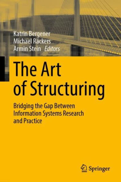 The Art of Structuring: Bridging the Gap Between Information Systems Research and Practice