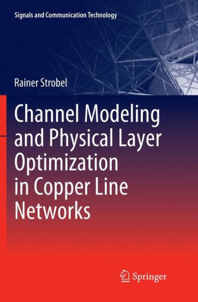 Channel Modeling and Physical Layer Optimization in Copper Line Networks