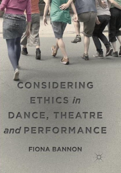 Considering Ethics Dance, Theatre and Performance