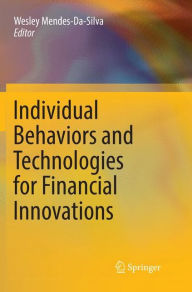 Title: Individual Behaviors and Technologies for Financial Innovations, Author: Wesley Mendes-Da-Silva