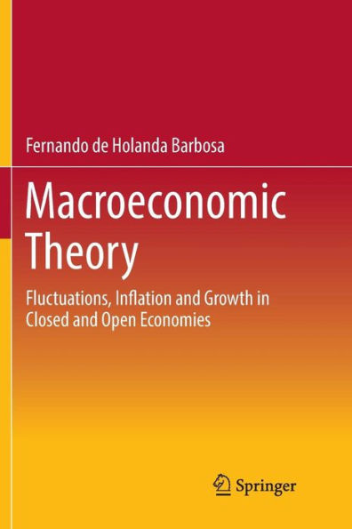 Macroeconomic Theory: Fluctuations, Inflation and Growth in Closed and Open Economies