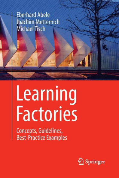 Learning Factories: Concepts, Guidelines, Best-Practice Examples