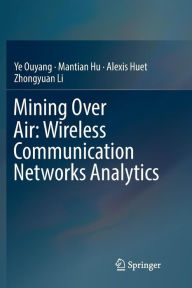 Title: Mining Over Air: Wireless Communication Networks Analytics, Author: Ye Ouyang