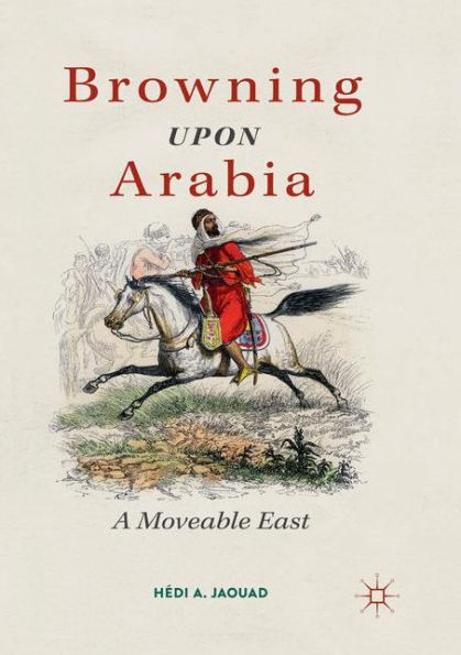 Browning Upon Arabia: A Moveable East