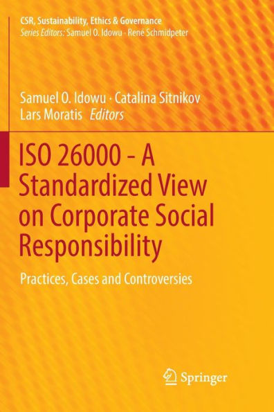 ISO 26000 - A Standardized View on Corporate Social Responsibility: Practices, Cases and Controversies