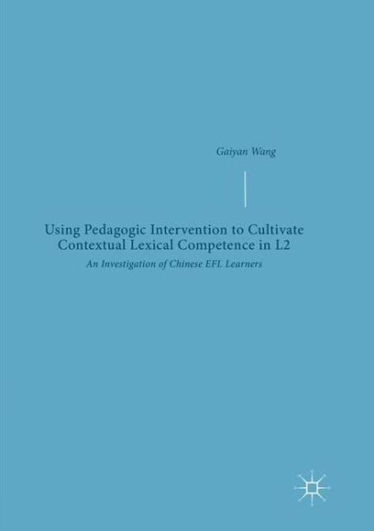 Using Pedagogic Intervention to Cultivate Contextual Lexical Competence in L2: An Investigation of Chinese EFL Learners