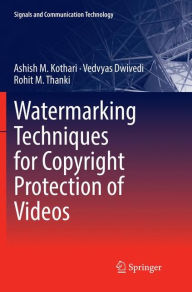 Title: Watermarking Techniques for Copyright Protection of Videos, Author: Ashish M. Kothari