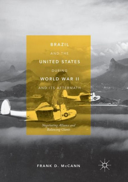 Brazil and the United States during World War II Its Aftermath: Negotiating Alliance Balancing Giants